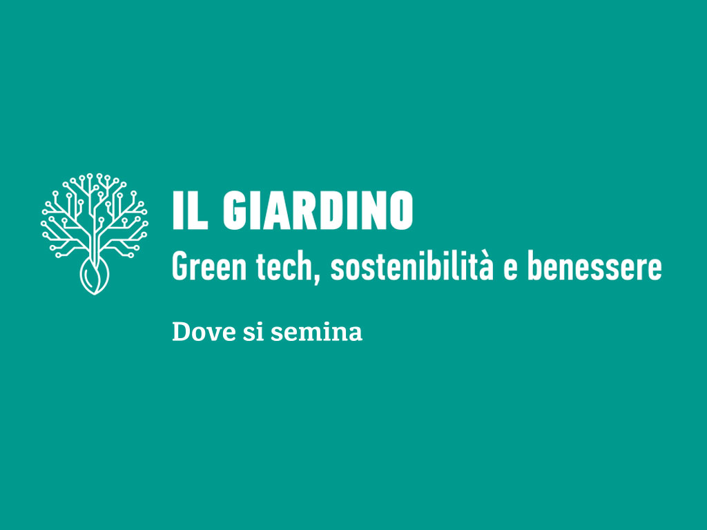 IL GIARDINO - Green tech, sostenibilità e benessere