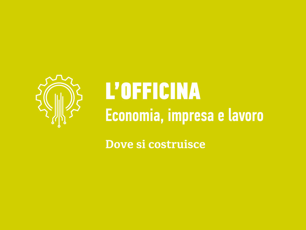 L'OFFICINA - Economia, impresa e lavoro