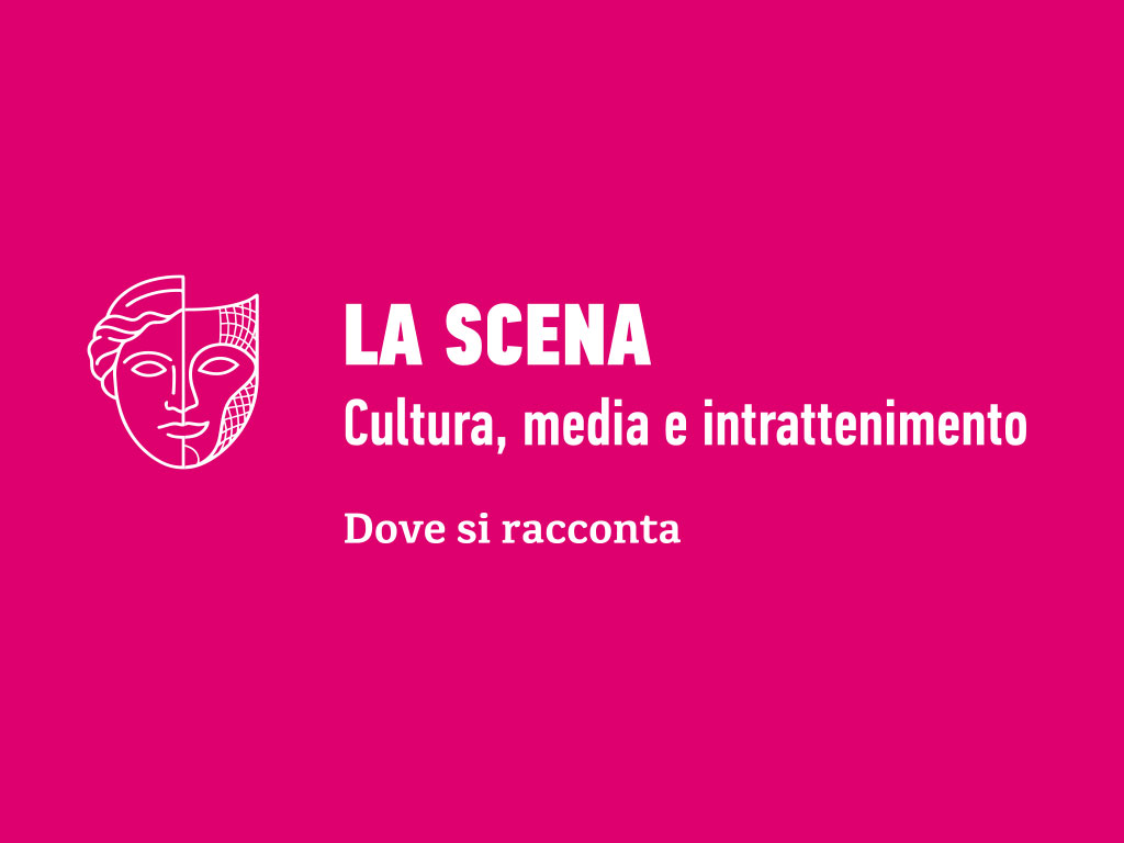 LA SCENA - Cultura, media e intrattenimento